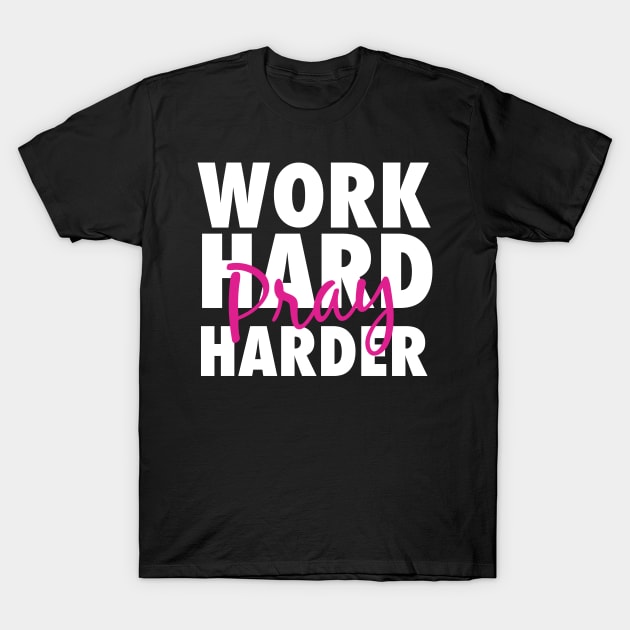 Work hard pray harder T-Shirt by God Given apparel